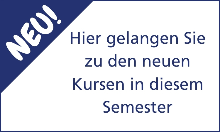 Hier gelangen Sie zu den neuen Kursen in diesem Semester